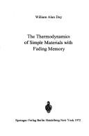 Cover of: The thermodynamics of simple materials with fading memory. by William Alan Day