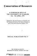 Conservation of resources : a symposium held at the University of Glasgow, 5th-9th April 1976 : organised by the Royal Institute of Chemistry and the Industrial Division of the Chemical Society, as pa