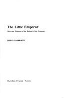 Cover of: The little emperor: Governor Simpson of the Hudson's Bay Company