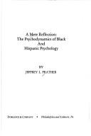 Cover of: A mere reflection: the psychodynamics of Black and Hispanic psychology