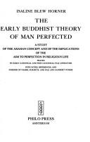 Cover of: The early Buddhist theory of man perfected: a study of the Arahan concept and of the implications of the aim to perfection in religious life, traced in early canonical and post-canonical Pali literature