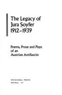 Cover of: The legacy of Jura Soyfer, 1912-1939: poems, prose and plays of an Austrian antifascist