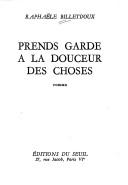 Cover of: Prends garde a la douceur des choses by Raphaële Billetdoux