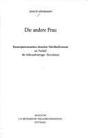 Cover of: Die andere Frau: Emanzipationsansätze dt. Schriftstellerinnen im Vorfeld d. Achtundvierziger-Revolution