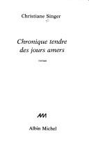 Cover of: Chronique tendre des jours amers by Christiane Singer