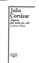 Cover of: Alguien que anda por ahí y otros relatos by Julio Cortázar