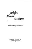 Cover of: Bright flows the river by Taylor Caldwell