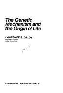 Cover of: The genetic mechanism and the origin of life