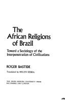 Cover of: The African religions of Brazil: toward a sociology of the interpenetration of civilizations