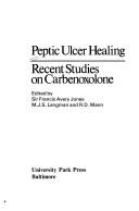 Cover of: Peptic ulcer healing: recent studies on carbenoxolone