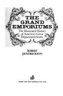 Cover of: The grand emporiums: the illustrated history of America's great department stores