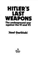 Cover of: Hitler's last weapons: the underground war against the V1 and V2