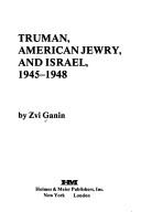Truman, American Jewry, and Israel, 1945-1948 by Zvi Ganin