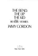 Cover of: The bend, the lip, the kid: reallife stories