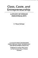 Cover of: Class, caste and entrepreneurship: a study of Indian industrialists