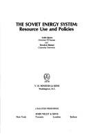 The Soviet energy system : resource use and policies