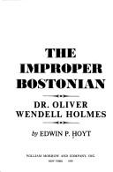 Cover of: The improper Bostonian: Dr. Oliver Wendell Holmes
