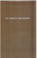 Cover of: The American wire services: a study of their development as a social institution