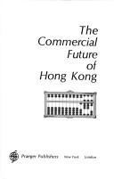 Cover of: The commercial future of Hong Kong