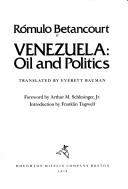 Venezuela, oil and politics by Rómulo Betancourt