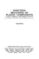 Injection moulding of plastic components : a guide to efficiency, fault diagnosis and cure