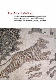 Cover of: The Arts of Antioch: Art Historical and Scientific Approaches to Roman Mosaics and a Catalogue of the Worcester Art Museum Antioch Collection