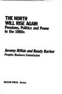 Cover of: The North will rise again: pensions, politics and power in the 1980s