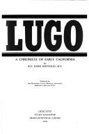 Lugo, a chronicle of early California by Roy Elmer Whitehead