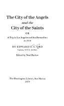 The city of the angels and the city of the saints, or, A trip to Los Angeles and San Bernardino in 1856 by Edward Otho Cresap Ord