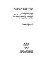 Theater and film : a comparative study of the two forms of dramatic art, and of the problems of adaptation of stage plays into films
