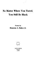 Cover of: No matter where you travel, you still be Black: poems