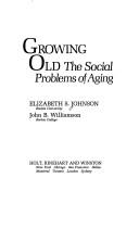 Cover of: Growing old: the social problems of aging