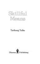 Cover of: Skillful means by Tarthang Tulku., Tarthang Tulku