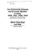 Cover of: The commercial, industrial, and economic situation in China, 1926, 1927, 1928, 1930