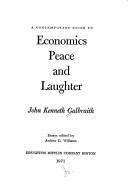 Cover of: A contemporary guide to economics, peace, and laughter. by John Kenneth Galbraith