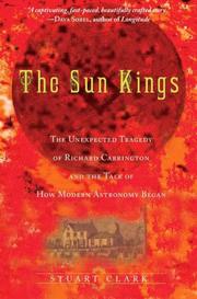 The sun kings : the unexpected tragedy of Richard Carrington and the tale of how modern astronomy began