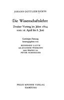 Cover of: Die Wissenschaftslehre: 2 Vortr. im Jahre 1804 vom 16. Apr.-8. Juni