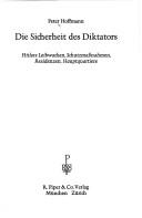 Cover of: Die Sicherheit des Diktators: Hitlers Leibwachen, Schutzmassnahmen, Residenzen, Hauptquartiere