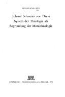 Johann Sebastian von Dreys System der Theologie als Begründung der Moraltheologie by Wolfgang Ruf