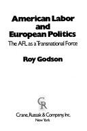 Cover of: American labor and European politics: the AFL as a transnational force