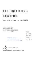 The brothers Reuther and the story of the UAW by Victor G. Reuther