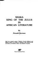 Shaka, King of the Zulus, in African literature by Donald Burness