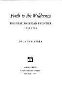 Cover of: Forth to the wilderness: the first American frontier, 1754-1774