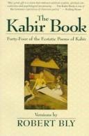 Cover of: The Kabir book: forty-four of the ecstatic poems of Kabir