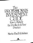 Cover of: The professional's investment guide: how to multiply the profits from your practice