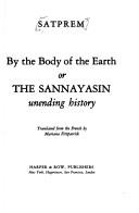 Cover of: By the body of the earth: or, The sannayasin [sic] : unending history