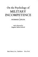 On the psychology of military incompetence by Norman F. Dixon
