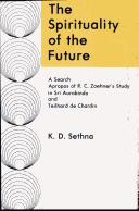 Cover of: The spirituality of the future: a search apropos of R. C. Zaehner's study in Sri Aurobindo and Teilhard de Chardin