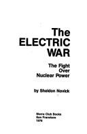 Cover of: The electric war: the fight over nuclear power