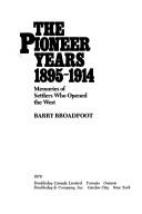 Cover of: The pioneer years, 1895-1914: memories of settlers who opened the West